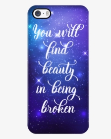 You Will Find Beauty In Being Broken - Mobile Phone Case, HD Png Download, Transparent PNG