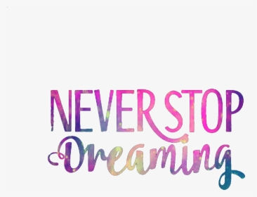 #ftedtickers #neverstopdreaming #quotes #sayings #inspirational - Calligraphy, HD Png Download, Transparent PNG