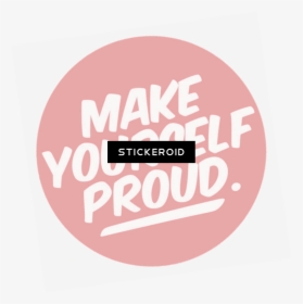 Make Yourself Proud - Circle, HD Png Download, Transparent PNG