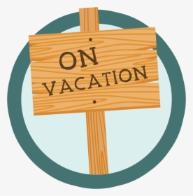 On Vacation - Sign, HD Png Download, Transparent PNG