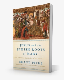 Jesus And The Jewish Roots Of Mary, HD Png Download, Transparent PNG
