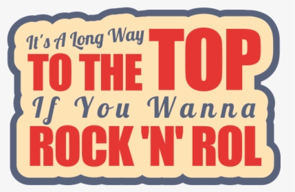 It S A Long Way To The Top - Sa Long Way To The Top If You Wanna Rock N Roll, HD Png Download, Transparent PNG