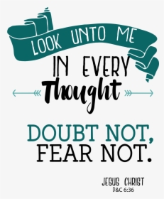 Doubt Not, Fear Not - Look Unto Him In Every Thought, HD Png Download, Transparent PNG