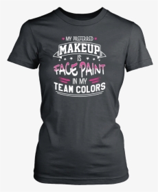 My Preferred Makeup Is Face Paint Shirt - Never Dreamed Id Be A Grumpy Old Man, HD Png Download, Transparent PNG