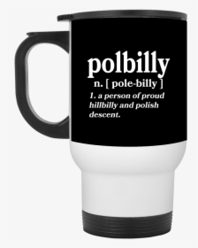 Part Polish Part Hillbilly White Travel Mug - Mug, HD Png Download, Transparent PNG