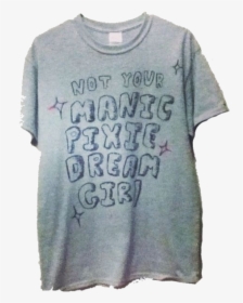 Manic Pixie Dream Girl Shirt, HD Png Download, Transparent PNG