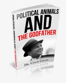 The First Is Titled Political Animals And The Godfather - Frank Sinatra My Way, HD Png Download, Transparent PNG