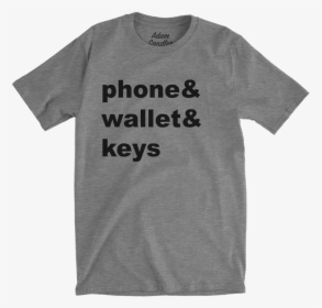 Phone Wallet Keys Tee - Funny Tshirt Quotes For Men, HD Png Download, Transparent PNG