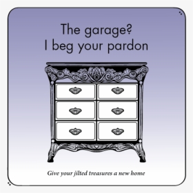 The Garage I Beg Your Pardon [antique Dresser Line - Chest Of Drawers, HD Png Download, Transparent PNG
