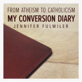 From Atheism To Catholicism, HD Png Download, Transparent PNG
