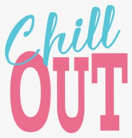 Chill Out Svg Cut File - Chill Out Png, Transparent Png, Transparent PNG