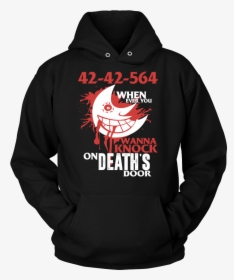 42 42 564 When Ever You Wanna Knock On Deaths Door - Hoodie, HD Png Download, Transparent PNG