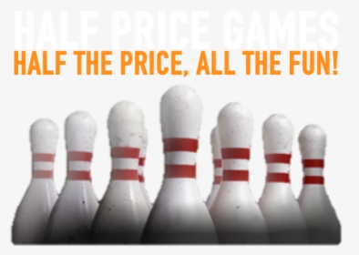 Half Price Games Half The Price, All The Fun - Transparent Background Bowling Pin Clipart, HD Png Download, Transparent PNG