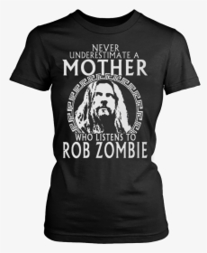 Never Underestimate A Mother Who Listens To Rob Zombie - Dont Piss Me Off Shirt, HD Png Download, Transparent PNG
