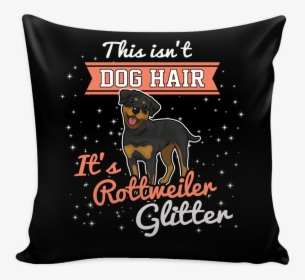 This Isn T Dog Hair It S Rottweiler Glitter Pillow - Isn T Dog Hair Its Corgi Glitter, HD Png Download, Transparent PNG
