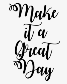 Make It A Great Day, HD Png Download, Transparent PNG