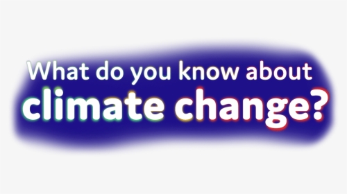 What Do You Know About Climate Change - Graphic Design, HD Png Download, Transparent PNG