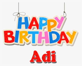Adi Happy Birthday Name Png - Birthday, Transparent Png, Transparent PNG