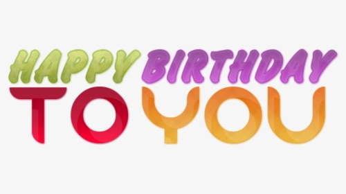 Happy Birthday To You Png Text, Transparent Png, Transparent PNG