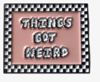Things Got Weird Pin - Label, HD Png Download, Transparent PNG