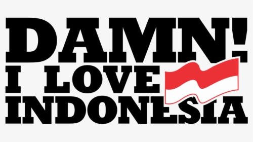 Damn&#x21 - &#x20 - I&#x20 - Love&#x20 - Indonesia - Damn I Love Indonesia, HD Png Download, Transparent PNG