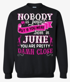 Nobody Is Perfect But If Your Were Born In June You - Sweater, HD Png Download, Transparent PNG