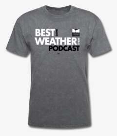 Best Damn Weather Podcast Unisex Tee - T-shirt, HD Png Download, Transparent PNG