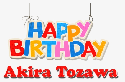 Akira Tozawa Happy Birthday Name Png - Happy Birthday Kishore Kumar, Transparent Png, Transparent PNG