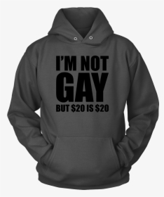 I M Not Gay But $20 Is $20, HD Png Download, Transparent PNG