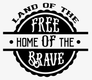 Land Of The Free Home Of The Brave - Illustration, HD Png Download, Transparent PNG