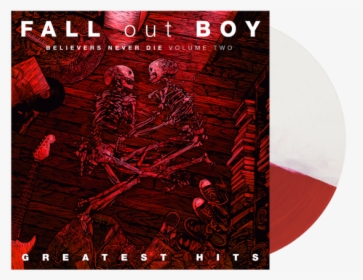 Believers Never Die Vinyl - Fall Out Boy Greatest Hits Believers Never Die Volume, HD Png Download, Transparent PNG
