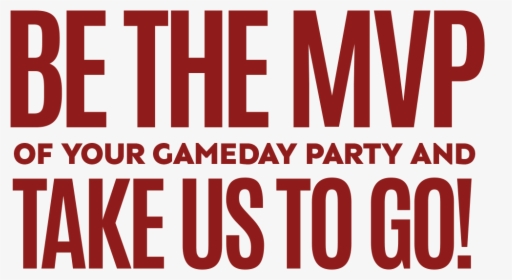 Be The Mvp Of Your Gameday Party And Take Us To Go, HD Png Download, Transparent PNG