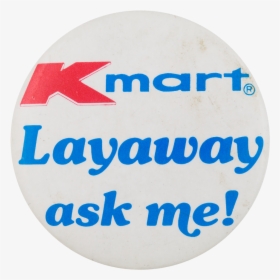 Kmart Layaway Ask Me Button Museum - Kmart, HD Png Download, Transparent PNG