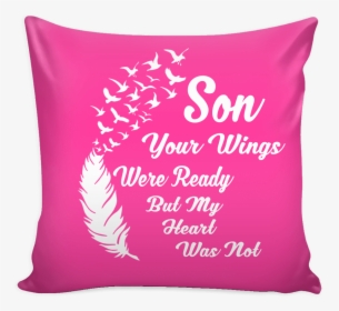 Son Your Wings Were Ready But My Heart Was Not Pillow - Cushion, HD Png Download, Transparent PNG