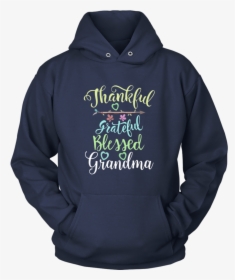 Grateful Thankful And Blessed Grandma Shirt - Hoodie, HD Png Download, Transparent PNG