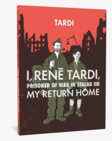 I, Rene Tardi, Prisoner Of War Vol - Iib Vol I Rene Tardi My Return Home, HD Png Download, Transparent PNG