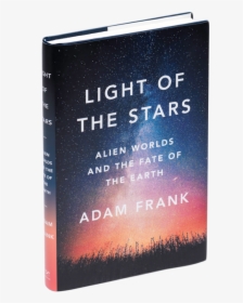 Adam Frank S Light Of The Stars - Light Of The Stars Adam Frank, HD Png Download, Transparent PNG