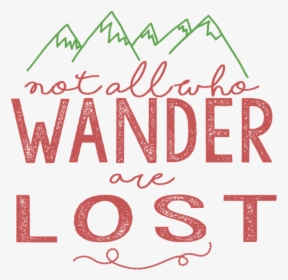 Not All Who Wander Are Lost Transparent, HD Png Download, Transparent PNG