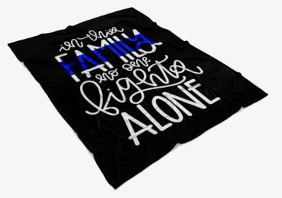 In This Family No One Fights Alone Thin Blue Line Fleece - Banner, HD Png Download, Transparent PNG