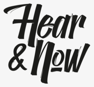 Hear & Now Final 1-01 - Calligraphy, HD Png Download, Transparent PNG