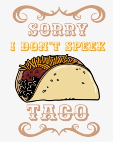 Sorry I Don T Speek Taco, HD Png Download, Transparent PNG