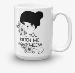 Are You Kitten Me Right Meow Funny Cat Mug - Mug, HD Png Download, Transparent PNG