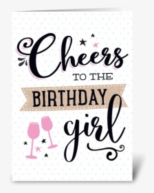 Cheers To The Birthday Girl Greeting Card - Cheers To The Birthday Girl, HD Png Download, Transparent PNG