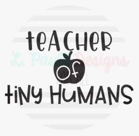 Teacher Of Tiny Humans Shirt, HD Png Download, Transparent PNG