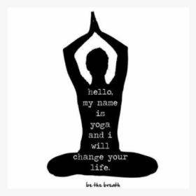 Hello My Name Is Yoga And I Will Change Your Life, HD Png Download, Transparent PNG