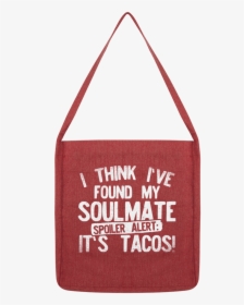 I Think Ive Found My Soulmate Spoiler Alert Its Coffee - Tote Bag, HD Png Download, Transparent PNG