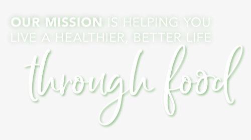 Our Mission Is Helping You Live A Healthier, Better - Calligraphy, HD Png Download, Transparent PNG
