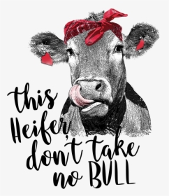 Heifer Don T Take No Bull, HD Png Download, Transparent PNG