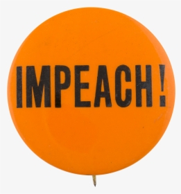 Impeach Cause Button Museum - Impeachment Transparent Background, HD Png Download, Transparent PNG