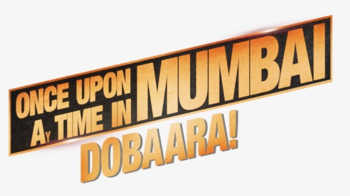 Once Upon A Time In Mumbai Dobaara - Once Upon A Time In Mumbaai Dobara Title Png, Transparent Png, Transparent PNG